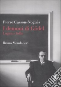 I demoni di Gödel. Logica e follia libro di Cassou-Noguès Pierre