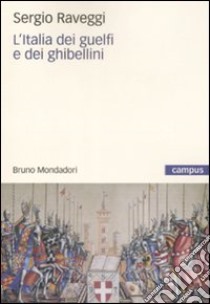 L'Italia dei guelfi e dei ghibellini libro di Raveggi Sergio