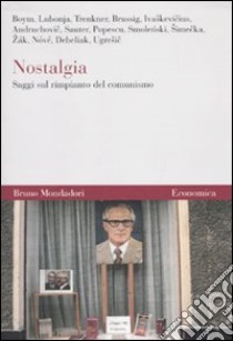 Nostalgia. Saggi sul rimpianto del comunismo libro