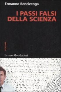 I passi falsi della scienza libro di Bencivenga Ermanno