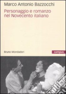 Personaggio e romanzo nel Novecento italiano libro di Bazzocchi Marco A.