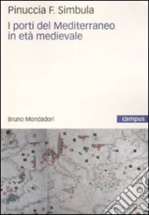 I porti del Mediterraneo in età medievale libro di Simbula Pinuccia Franca