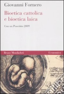 Bioetica cattolica e bioetica laica libro di Fornero Giovanni