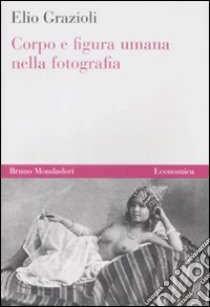 Corpo e figura umana nella fotografia libro di Grazioli Elio