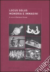 Locus solus. Vol. 7: Memoria e immagini libro di Grespi B. (cur.)