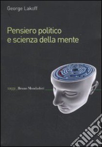 Pensiero politico e scienza della mente libro di Lakoff George