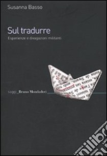 Sul tradurre. Esperienze e divagazioni militanti libro di Basso Susanna