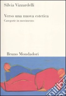 Verso una nuova estetica. Categorie in movimento libro di Vizzardelli Silvia