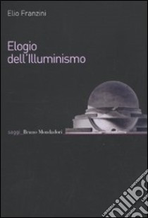 Elogio dell'illuminismo libro di Franzini Elio