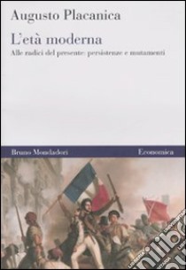 L'Età moderna. Alle radici del presente: persistenze e mutamenti libro di Placanica Augusto