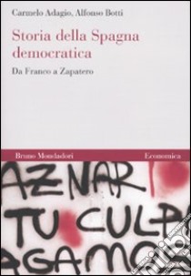 Storia della Spagna democratica. Da Franco a Zapatero libro di Adagio Carmelo; Botti Alfonso