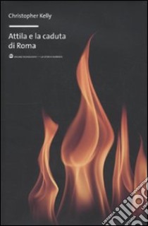 Attila e la caduta di Roma libro di Kelly Christopher