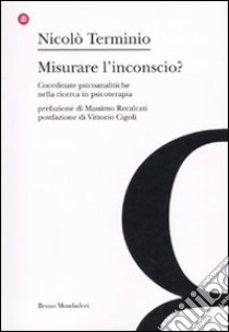 Misurare l'inconscio? Coordinate psicoanalitche nella ricerca in psicoterapia libro di Terminio Nicolò