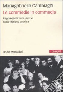 Le commedie in commedia. Rappresentazioni teatrali nella finzione scenica libro di Cambiaghi Mariagabriella