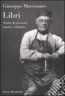 Libri. Storie di passioni; manie e infamie libro di Marcenaro Giuseppe