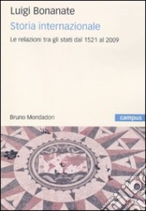 Storia internazionale. Le relazioni tra gli Stati dal 1521 al 2009 libro di Bonanate Luigi