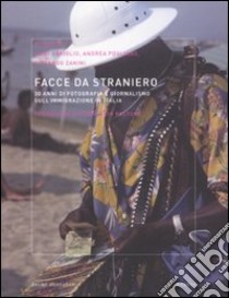 Facce da straniero. 30 anni di fotografia e giornalismo sull'immigrazione in Italia libro di Gariglio L. (cur.); Pogliano A. (cur.); Zanini R. (cur.)