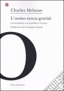 L'uomo senza gravità. Conversazioni con Jean-Pierre Lebrun libro di Melman Charles