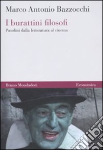 I Burattini filosofi. Pasolini dalla letteratura al cinema libro di Bazzocchi Marco A.