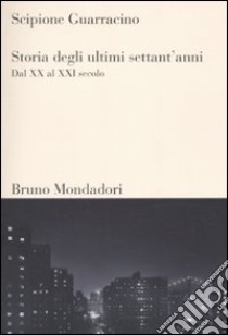 Storia degli ultimi settant'anni. Dal XX al XXI secolo libro di Guarracino Scipione