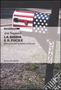 La Bibbia e il fucile. Cronache dall'America profonda libro di Bageant Joe