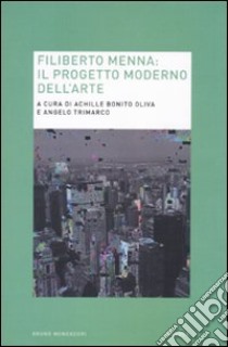 Filiberto Menna. Il progetto moderno dell'arte libro di Bonito Oliva A. (cur.); Trimarco A. (cur.)