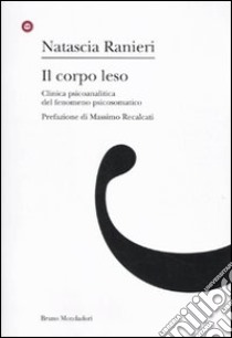 Il corpo leso. Clinica psicoanalitica del fenomeno psicosomatico libro di Ranieri Natascia