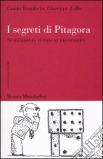 I segreti di Pitagora. Severamente vietato ai matematici libro di Trombetti Guido; Zollo Giuseppe