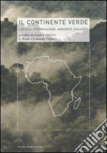 Il continente verde. L'Africa: cooperazione, ambiente, sviluppo libro di Cresti I. (cur.); Touadi J.-L. (cur.)