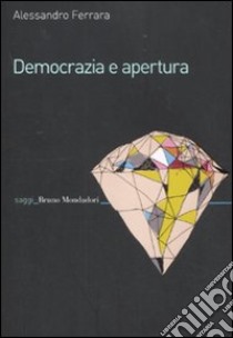 Democrazia e apertura libro di Ferrara Alessandro