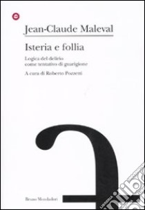 Isteria e follia. Logica del delirio come tentativo di guarigione libro di Maleval Jean-Claude; Pozzetti R. (cur.)