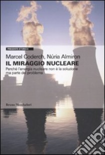 Il miraggio nucleare. Perché l'energia nucleare non è la soluzione ma parte del problema libro di Coderch Marcel - Almiron Núria