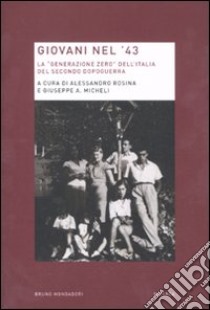 Giovani nel '43. La «generazione zero» dell'Italia del secondo dopoguerra libro di Micheli G. A. (cur.); Rosina A. (cur.)