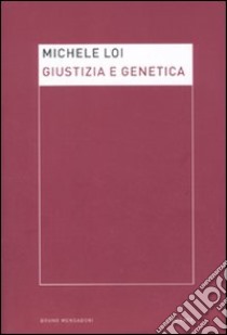 Giustizia e genetica libro di Loi Michele