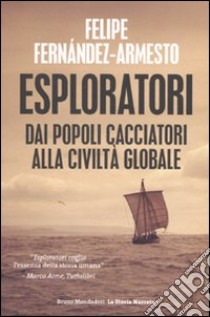 Esploratori. Dai popoli cacciatori alla civiltà globale libro di Fernández-Armesto Felipe
