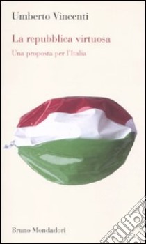 La Repubblica virtuosa. Una proposta per l'Italia libro di Vincenti Umberto