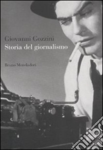 Storia del giornalismo libro di Gozzini Giovanni