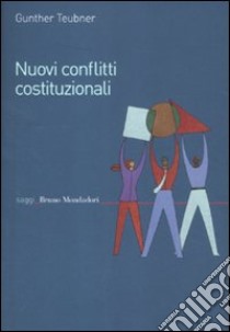 Nuovi conflitti costituzionali. Norme fondamentali dei regimi transnazionali libro di Teubner Gunther