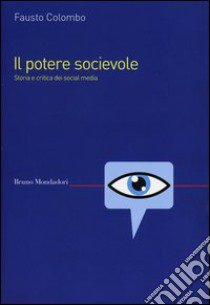 Il potere socievole. Storia e critica dei social media libro di Colombo Fausto