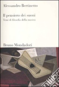 Il pensiero dei suoni. Temi di filosofia della musica libro di Bertinetto Alessandro