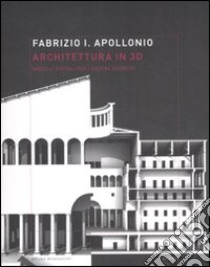 Architettura in 3D. Modelli digitali per i sistemi cognitivi libro di Apollonio Fabrizio I.