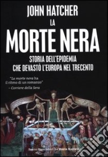 La morte nera. Storia dell'epidemia che devastò l'Europa nel Trecento libro di Hatcher John