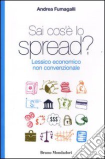 Sai cos'è lo spread? Lessico economico non convenzionale libro di Fumagalli Andrea