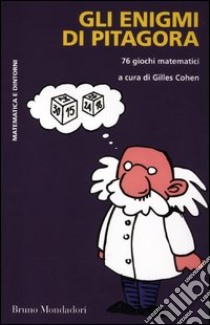 Gli enigmi di Pitagora. 76 giochi matematici libro di Cohen G. (cur.)