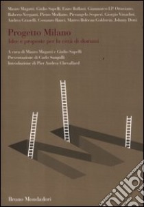 Progetto Milano. Idee e proposte per la città di domani libro di Magatti M. (cur.); Sapelli G. (cur.)