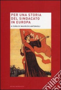 Per una storia del sindacato in Europa libro di Antonioli M. (cur.)