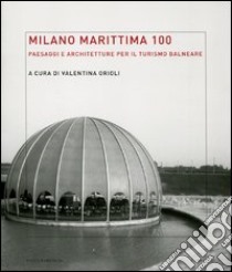 Milano Marittima 100. Paesaggi e architetture per il turismo balneare. Ediz. illustrata libro di Orioli V. (cur.)