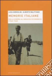 Memorie italiane. Dalla guerra al miracolo economico (1940-1963) libro di Malfitano Alberto; Gorgolini Luca