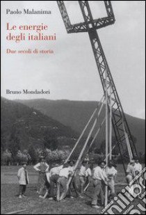 Le energie degli italiani. Due secoli di storia libro di Malanima Paolo