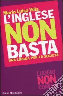 L'inglese non basta. Una lingua per la società libro di Villa Maria Luisa